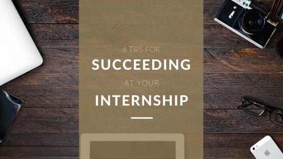 6 Tips for Succeeding at Your Internship (1).jpg