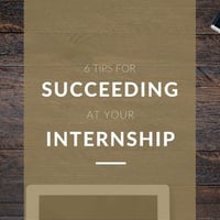6 Tips for Succeeding at Your Internship