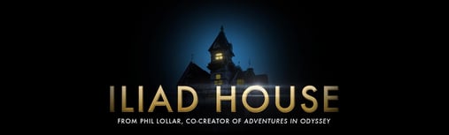 Iliad House from Phil Lollar, co-creator of Adventures in Odyssey