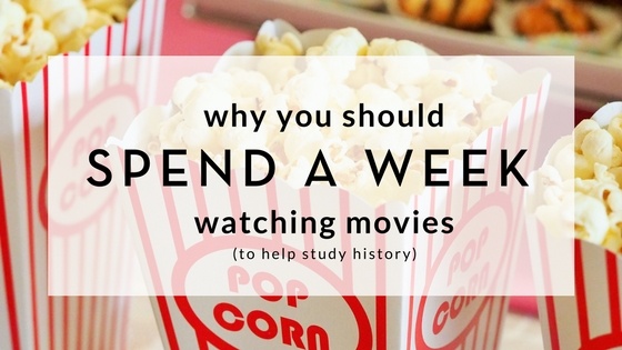 Why You Should Spend a Week Watching Movies (to Help Study History).jpg