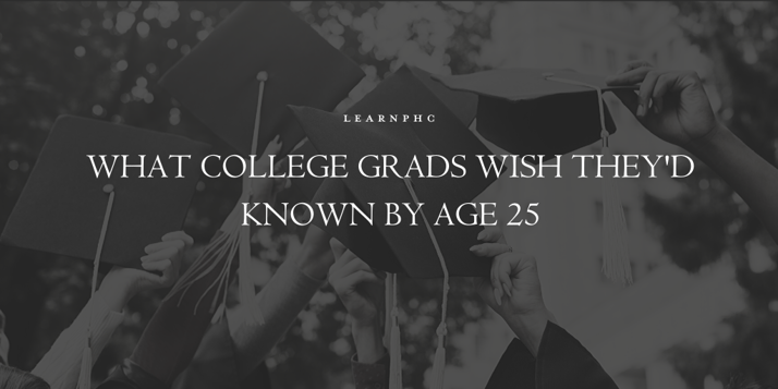 What College Grads Wish Theyd Known by Age 25