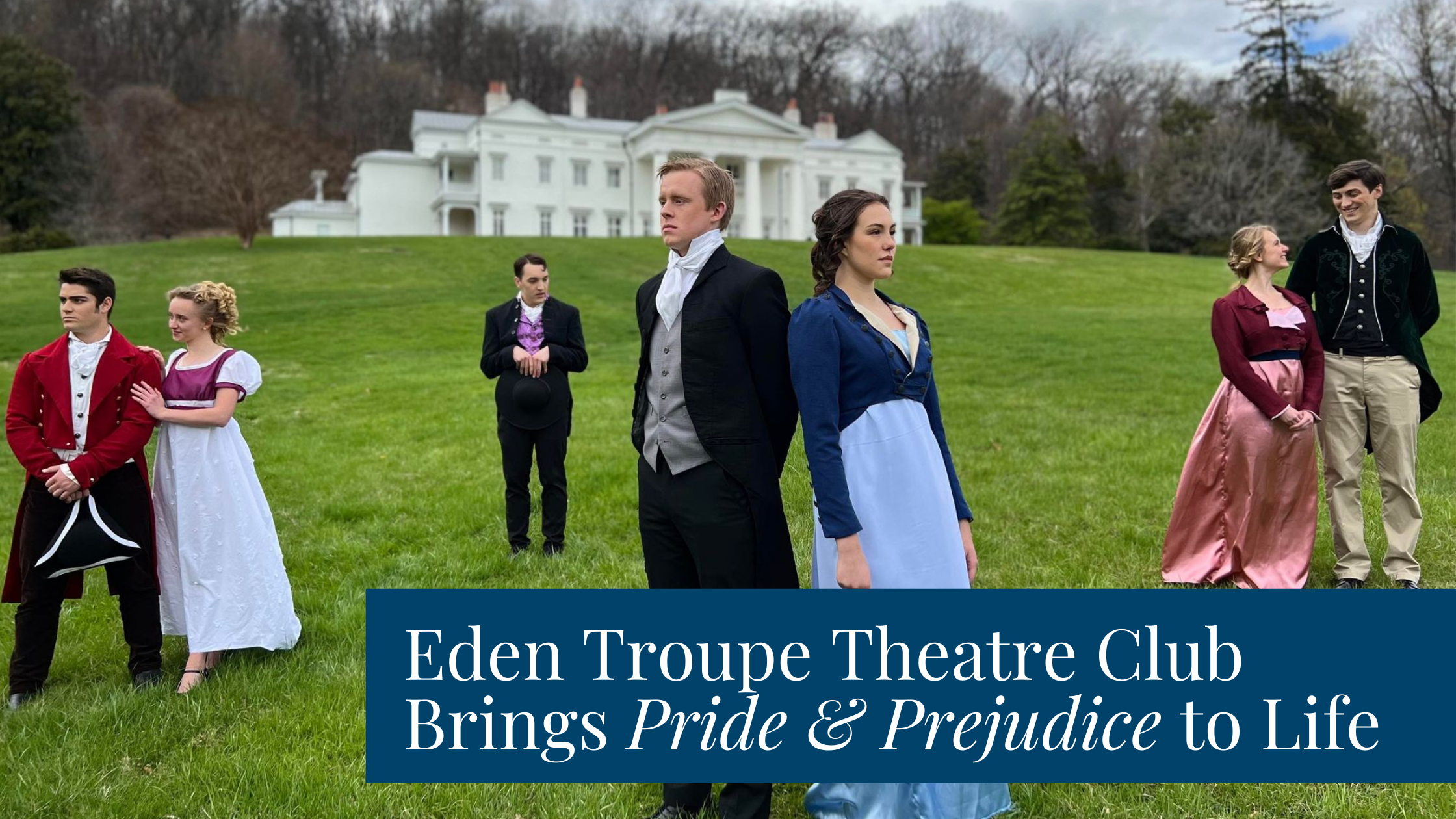 Eden Troupe Theatre Club brings Pride & Prejudice to Life