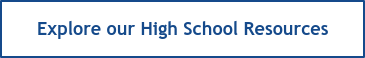 Explore our High School Resources